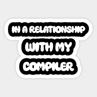 In A Relationship With My Compiler Programming Sticker